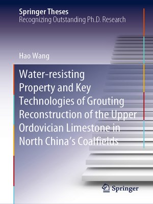 cover image of Water-resisting Property and Key Technologies of Grouting Reconstruction of the Upper Ordovician Limestone in North China's Coalfields